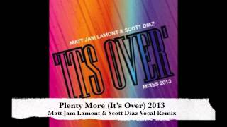 Plenty More (It's Over) 2013 - Matt Jam Lamont & Scott Diaz Vocal Remix