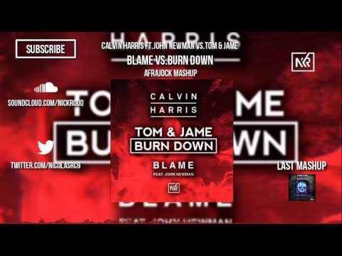 Calvin Harris Ft .John Newman vs.Tom & Jame - Blame vs Burn Down (Afrojack Mashup)