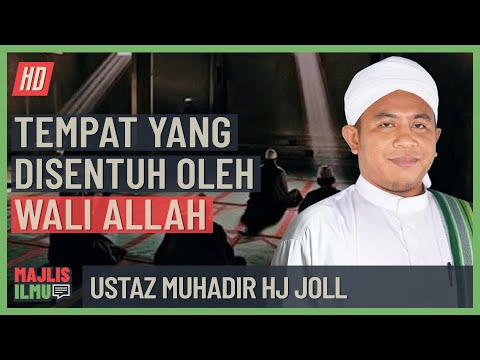 Ustaz Muhadir Hj Joll - Tempat Yang Disentuh Oleh Wali Allah
