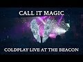 Call It Magic - Coldplay Live at The Beacon 2014 ...