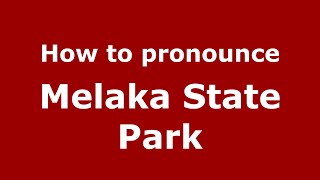 How to pronounce Melaka State Park