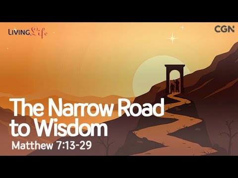 Narrow Road to Wisdom (Matthew 7:13-29) Living Life 01/28/2026 Christian Daily Bible Meditation
