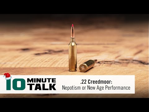 #10MinuteTalk - .22 Creedmoor: Nepotism or New Age Performance