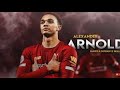 The Brilliance Of Trent Alexander Arnold