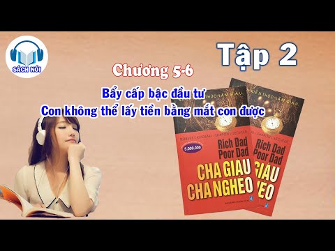 [SÁCH KINH DOANH] DẠY CON LÀM GIÀU - Tập 2 - Chương 5-6 |- Robert T. Kiyosaki
