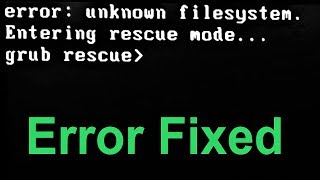 How to Fix error: unknown filesystem grub rescue in Windows 7/8.1/10 (Advanced Tutorial)