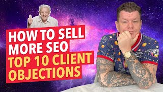 How to Close SEO Deals & Top 10 SEO Client Objections