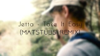 Jetta - Take It Easy (Matstubs Remix) [LYRIC VIDEO]//2016