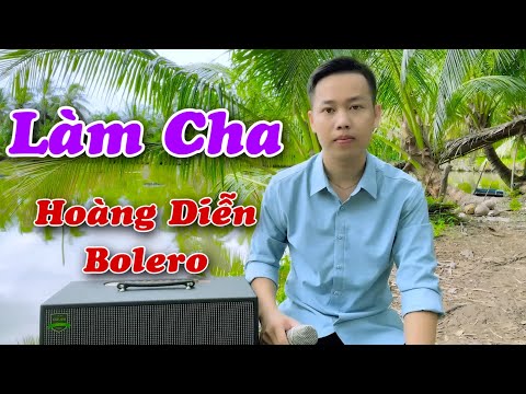Làm Cha - Sáng tác : Đông Dương | Hoàng Diễn Bolero Tik Tok ( Bao giờ ai được làm cha mới biết ..)