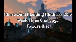 Morrowind Modding Madness - Week Three Challenge - Towers Rise
