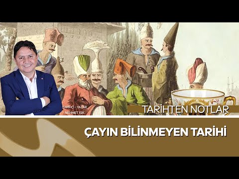 Osmanlı’dan Günümüze Çayın Yolculuğu | Tarihten Notlar