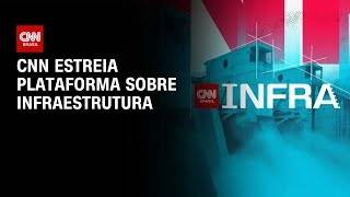 Vídeo: CNN Infra: Veja novidades da plataforma da infraestrutura da CNN | CNN PRIME TIME