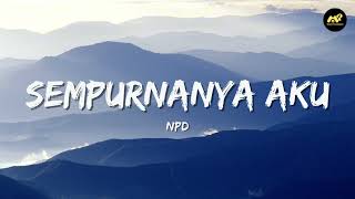 Download lagu Sempurnanya Aku - NPD (Lirik Lagu) ~ Sempurnanya aku 'tuk dirimu Aku banyak yang mau mp3