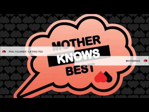 MOTHER042 - Phil Fuldner - Lifting Ted