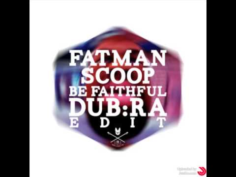 Fatman Scoop - Be Faithful (DJ DUB:RA Edit)