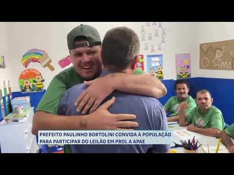 PREFEITO PAULINHO BORTOLINI CONVIDA A POPULAÇÃO PARA PARTICIPAR DO LEILÃO EM PROL A APAE