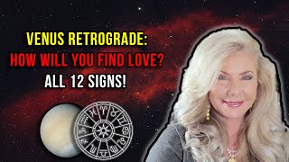 Venus Retrograde: How Will You Find Love? All 12 Signs!