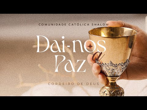 CORDEIRO DE DEUS QUE TIRAIS O PECADO DO MUNDO DAÍ-NOS A PAZ, SENHOR A VOSSA PAZ. - CATÓLICA