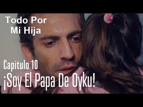 ¡Soy el papa de Oyku! - Todo Por Mi Hija Capítulo 10
