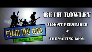 Beth Rowley - Almost Persuaded @ The Waiting Room