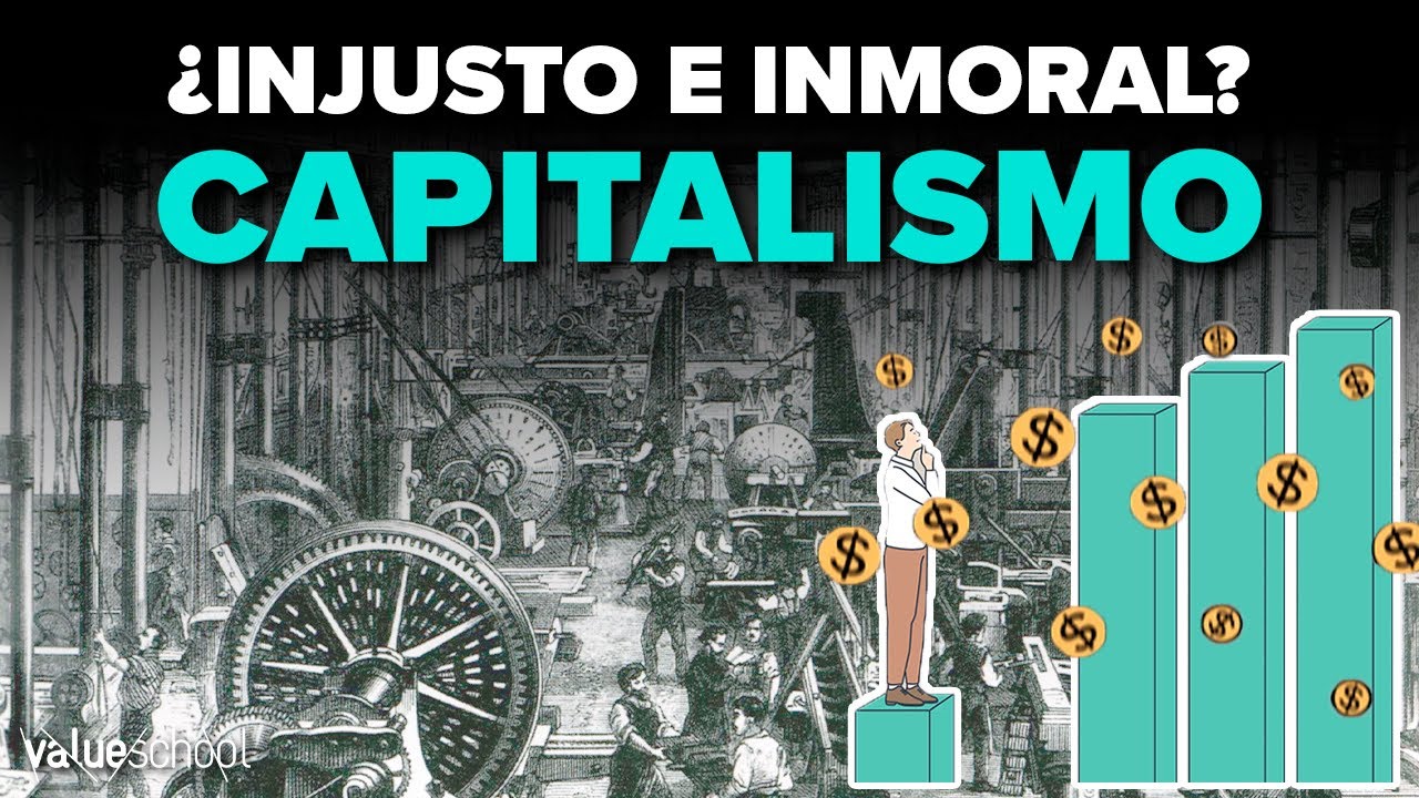 🤔 El CAPITALISMO, ¿es INJUSTO e INMORAL? - Value School