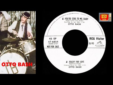 OTTO BASH - Ready For Love / You're Cool To Me, Baby (1957)