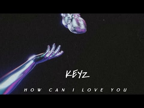 Keyz - How Can I Love You             ( Official Audio)