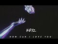 Keyz - How Can I Love You             ( Official Audio)
