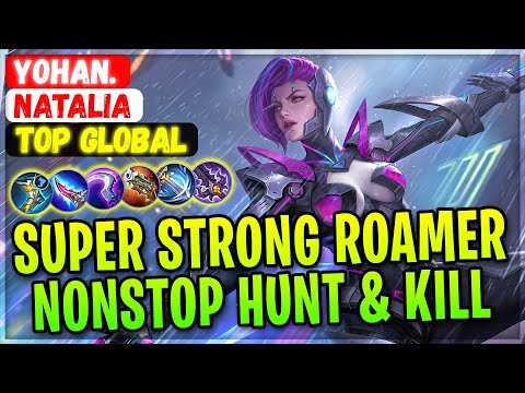 Super Strong Roamer, NonStop Hunt & Kill [ Top Global Natalia ] Yohan. - Mobile Legends Gameplay