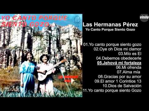 Las Hermanas Pérez – Yo Canto Porque Siento Gozo