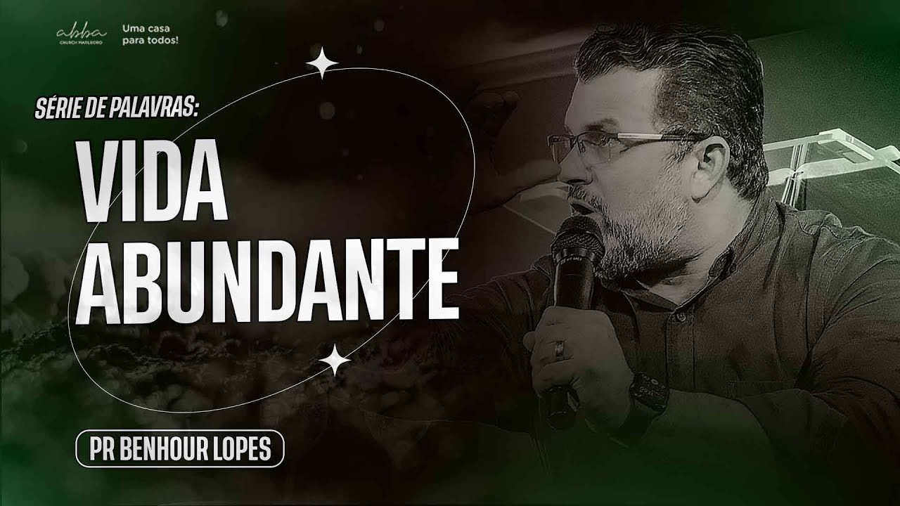 SÉRIE: VIDA ABUNDANTE | PR BENHOUR LOPES