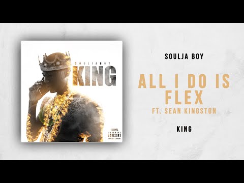 Soulja Boy - All I Do Is Flex Ft. Sean Kingston (King)