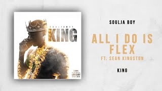 Soulja Boy - All I Do Is Flex Ft. Sean Kingston (King)