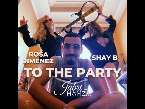 HAMZA JABRI - TO THE PARTY ( FT ROSA JIMENEZ & SHAY B ) International music collaboration