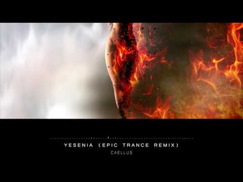 Caellus - Yenesia (Epic Trance Remix)