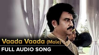Vaada Vaada (Male) | Full Audio Song | Kochadaiiyaan | Rajinikanth, Deepika Padukone