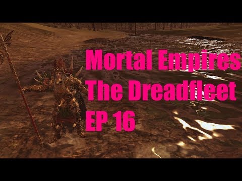 Mortal Empires - The Dreadfleet - EP 16 - Total War: Warhammer II - Legendary