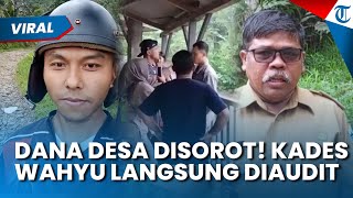 DANA DESA DISOROT! Kades Wahyu Diaudit usai Keluarganya Intimidasi & Laporkan Holis ke Polisi
