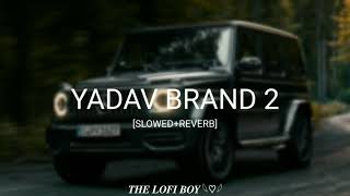 Yadav Brand 2 (Rao Sahab) Slowed+Reverb  𝑻𝑯�