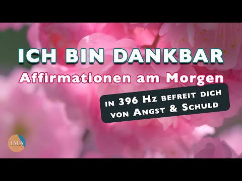 Dankbarkeits-Affirmationen am Morgen – 396 Hz Befreie dich von Angst & Schuld