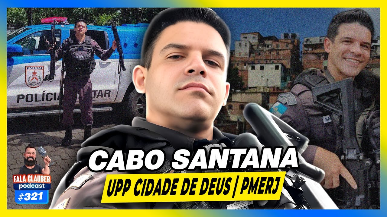 CABO SANTANA - PMERJ - UPP CIDADE DE DEUS - Fala Glauber Podcast #321