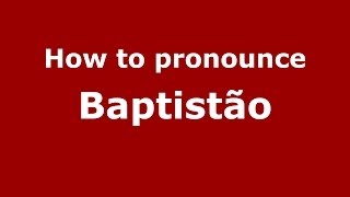 How to pronounce Baptistão