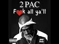 2pac F ️k All Ya Ll