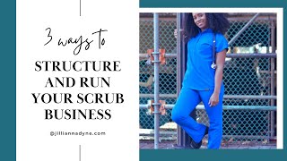 3 ways to structure your scrub business | start up scrub business | nurse entrepreneur!!