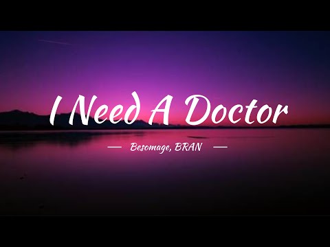Besomage, BRAN - I Need A Doctor (Lyrics)
