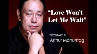 Love Won't Let Me Wait - ARTHUR MANUNTAG