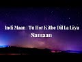 Samaan Video With Lyrics Indi Maan Tu Hor Kithe Dil La Liya Latest Punjabi Songs 2022