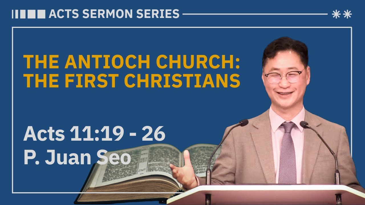 [06.30.2024] | Acts 11:19-26 | THE ANTIOCH CHURCH: THE FIRST CHRISTIANS | P. Juan Seo |