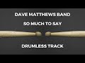 Dave Matthews Band So Much To Say Drumless