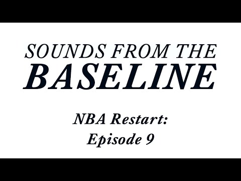 Sounds from the Baseline - NBA Restart - Episode 9